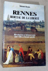 Rennes berceau de la liberté. Révolution et démocratie. Une ville à l'avant-garde.