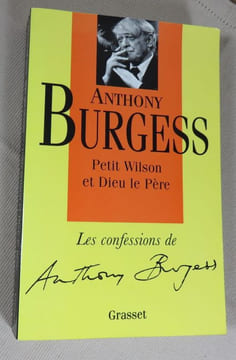 Petit Wilson et dieu le père. Les confessions de Anthony Burgess.. BURGESS Anthony