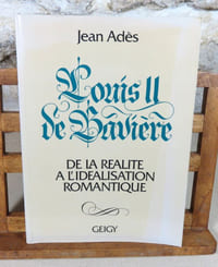 Louis II de Bavière. De la réalité à l'idéalisation romantique.