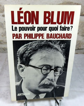 Léon Blum. Le pouvoir pour quoi faire ?. BAUCHARD Philippe (Léon Blum)