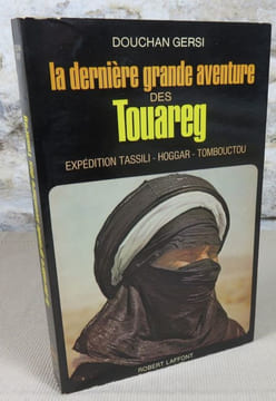 La dernière grande aventure des touareg. Expédition Tassili, Hoggar, Tombouctou.. GERSI Douchan