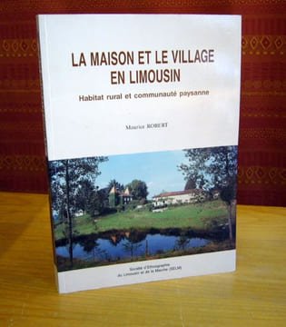 La maison et le village en Limousin. Habitat rural et communauté paysanne.. ROBERT Maurice