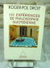 101 expériences de philosophie quotidienne.. DROIT Roger-Pol