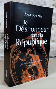 Le déshonneur dans la république. Une histoire de l'indignité 1791-1958.