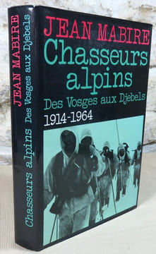 Chasseurs alpins des vosges aux djebels 1914 - 1964.. MABIRE Jean