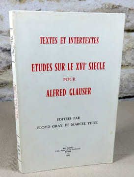 Etudes sur le XVI° siècle pour Alfred Glauser éditées par Floyd Gray et Marcel tetel.. GLAUSER Alferd, GRAY Floyd, TETEL Marcel