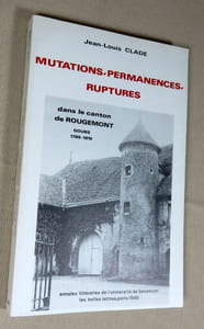 Mutations, permanences, ruptures dans le canton de Rougemont. Doubs 1789-1815.