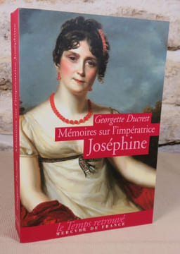 Mémoires sur l'impératrice Joséphine, ses contemporains, la Cour de Navarre et de la Malmaison.. DUCREST Georgette, (Impératrice Joséphine)