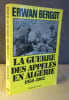 La guerre des appel&eacute;s en Alg&eacute;rie 1956-1962.. BERGOT Erwan