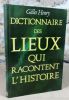 Dictionnaire des lieux qui racontent l'histoire.. HENRY Gilles