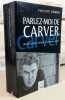 Parlez-moi de Carver. Une biographie littéraire de Raymond Carver.. ROMON Philippe, (Raymond Carver)