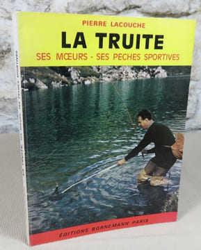La truite, ses moeurs, ses pêche sportives.. LACOUCHE Pierre
