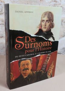 Des surnoms pour l'histoire. Du petit caporal à l'homme de fer.