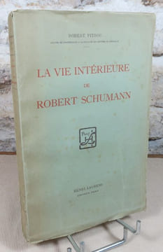 La vie intérieure de Robert Schumann.. PITROU Robert, (Robert Schumann)