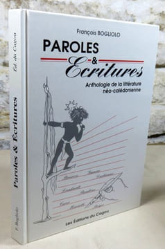 Paroles et écritures. Anthologie de la littérature néo-calédonienne.. BOGLIOLO François