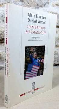 L'Amérique messianique. Les guerres des néo-conservateurs.. FRACHON Alain, VERNET Daniel