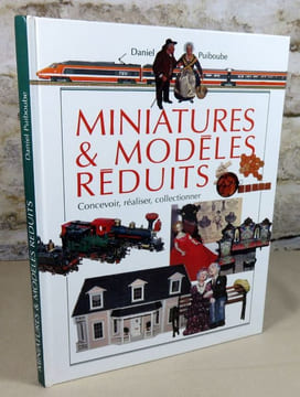 Miniatures et modèles réduits. Concevoir, réaliser, collectionner.. PUIBOUBE Daniel