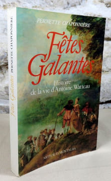 Fêtes galantes. Histoire de la vie d'Antoine Watteau.. CHAPONNIERE Corinne, (Antoine Watteau)