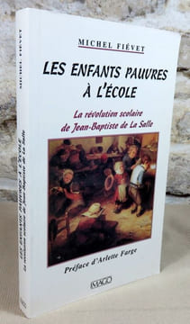 Les enfants pauvres à l'école. La révolution scolaire de Jean-Baptiste de la Salle.. FIEVET Michel, (Jean-Baptiste de la Salle)