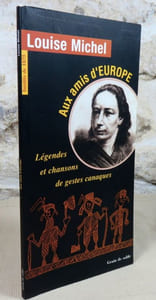 Aux amis d'Europe. Légendes et chansons de gestes canaques (texte intégral). Légendes et chants de gestes canaques (extraits).