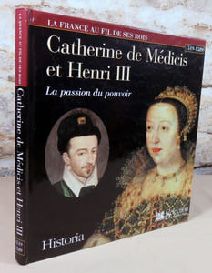 Catherine de médicis et Henri III. La passion du pouvoir.
