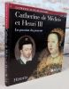 Catherine de médicis et Henri III. La passion du pouvoir.. CLOULAS Ivan, (Catherine de Médicis, Henri III).