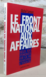 Le front national aux affaires. Deux ans d'enquête sur la vie municipale à Toulon.
