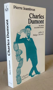 Charles Dumont. Un radical de la belle époque.