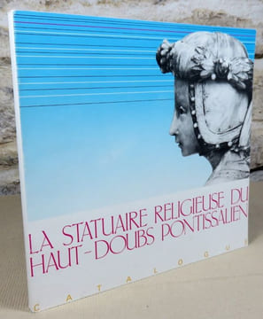 La statuaire religieuse du Haut-Doubs pontissalien.. Collectif