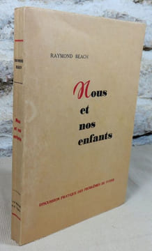 Nous et nos enfants. Discussion pratique des problèmes du foyer et de la vie conjugale.. BEACH Raymond