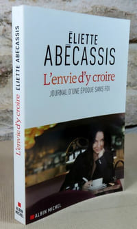 L'envie d'y croire. Journal d'une époque sans foi.