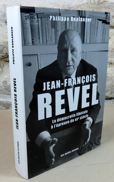 Jean-François Revel. La démocratie libérale à l'épreuve du XX° siècle.. BOULANGER Philippe, (Jean-François Revel)