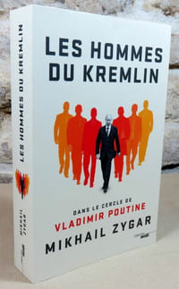 Les hommes du Kremlin. Dans le cercle de Vladimir Poutine.