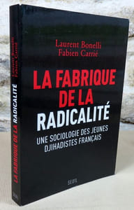 La fabrique de la radicalité. Une sociologie des jeunes djihadistes français.