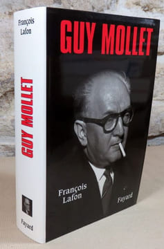 Guy Mollet. Itinéraire d'un socialiste controversé (1905-1975).. LAFON François, (MOLLET Guy)