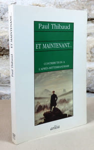 Et maintenant...Contribution à l'après-mitterrandisme.