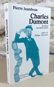 Charles Dumont. Un radical de la belle époque.