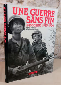 Une guerre sans fin. Indochine 1945 - 1954.