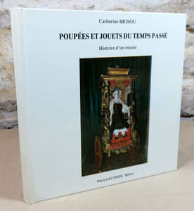 Poupées et jouets du temps passé. Histoire d'un musée.