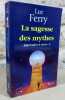 La sagesse des mythes. Apprendre à vivre 2.. FERRY Luc