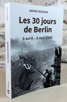 Les 30 jours de Berlin 8 avril - 8 mai 1945.. BESSON André
