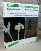 Cueillir la montagne. Plantes, fleurs, champignons en Gévaudan, Auvergne, Cévennes et Limousin.. LARRERE Raphael,  SOUDIERE (Martin de la)