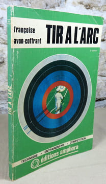 Tir à l'arc. Technique entrainement compétition.. AVON-COFFRANT Françoise