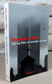 J'ai vu finir le monde ancien.