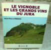 Le vignoble et les grands vins du Jura.. PIDOUX Jean-Pierre