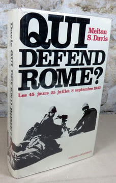 Qui défend Rome ? Les 45 jours 25 juillet - 8 septembre 1943.. DAVIS Melton
