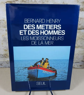 Des métiers et des hommes : les moissonneurs de la mer.. HENRY Bernard