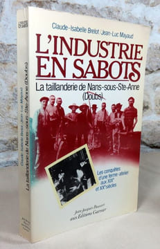 L'industrie en sabots. La taillanderie de Nans-sous-Saint-Anne (Doubs). Les conquêtes d'une ferme-atelier aux XIX° et XX° siècles.. BRELOT ...