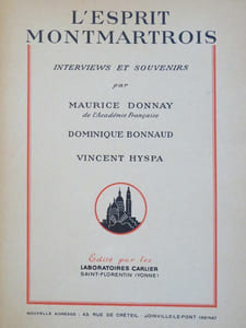 L'ESPRIT MONTMARTROIS. Interviews et souvenirs par Maurice Donnay, Dominique Bonnaud, Vincent Hyspa. Chapitre 1) Le premier chat noir Boulevard Rochechouard par Maurice Donnay. 2) Le deuxième chat noir sur Victor Massé. par M. Donnay. 3) Le théâtre d'ombre par M. Donnay. 4) La chanson sentimentale : Paul Delmet et Gaston Montoya par Hugues Delorme. 5) Aristide Bruant par M. Donnay. 6) Les Qua'Z'Arts et Jacques Ferny par Hugues Delorme. 7) Dominique Bonnaud et la Lune Rousse par André Warnod. 8) Vincent Hyspa par Dominique Bonnaud. 9) Xavier Privas - Marcel Legay par H. Delorme. 10) Souvenirs sur les cabarets de Montmartre par Vincent Hyspa.