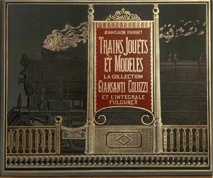 Trains, jouets et modèles. La Collection Giansanti Coluzzi et l'intégrale Fulgurex.. FOURNET J.-Cl.